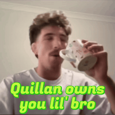 A Man Drinking From A Mug With The Words " Quillan Owns You Lil Bro " On The Bottom GIF