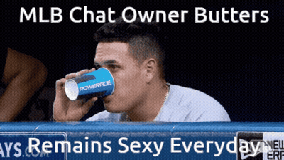 A Man Drinking From A Powerade Cup With The Caption Mlb Chat Owner Butters Remains Sexy Everyday GIF