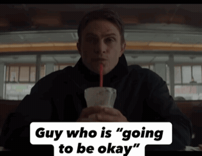 A Man Drinking Through A Straw With The Words Guy Who Is Going To Be Okay Below Him GIF