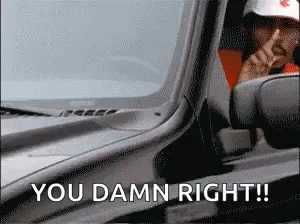 A Man Driving A Car With The Words You Damn Right Written On It GIF