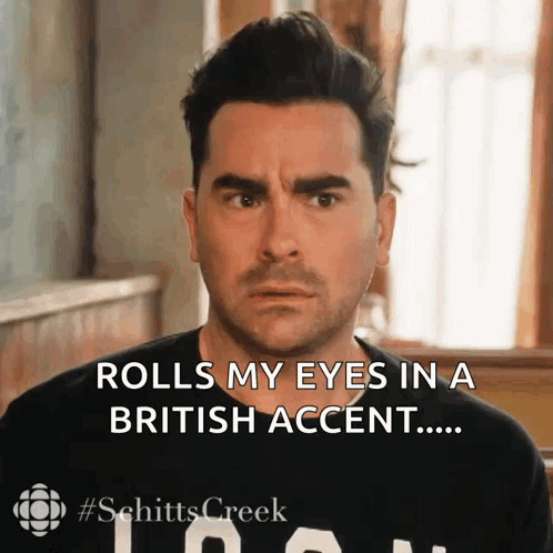A Man From Schitt 'S Creek Rolls His Eyes In A British Accent .. GIF