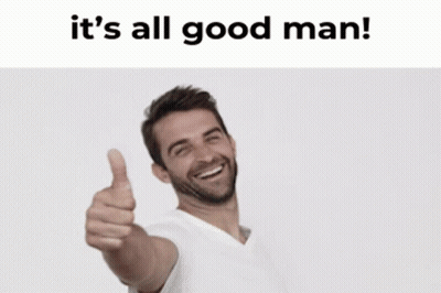 A Man Giving A Thumbs Up With The Words " It 'S All Good Man " Above Him GIF