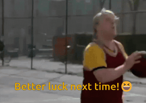A Man Holding A Basketball With The Words Better Luck Next Time GIF