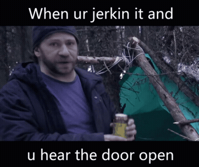 A Man Holding A Can Of Beer With The Words When Ur Jerkin It And U Hear The Door Open On The Bottom GIF