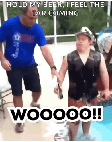A Man Holding A Child 'S Hand With A Caption That Says Hold My Beer I Feel The Tar Coming Woooo !! GIF