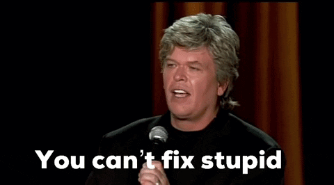 A Man Holding A Cigar And A Glass Of Whiskey With The Words " You Can 'T Fix Stupid " Above Him GIF