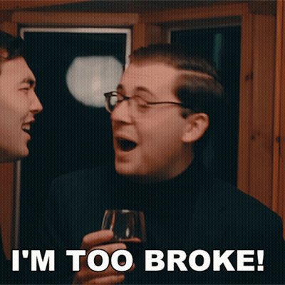 A Man Holding A Glass Of Wine With The Words I 'M Too Broke Below Him GIF