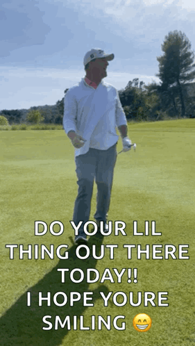 A Man Holding A Golf Club On A Golf Course Says Do Your Lil Thing Out There Today GIF