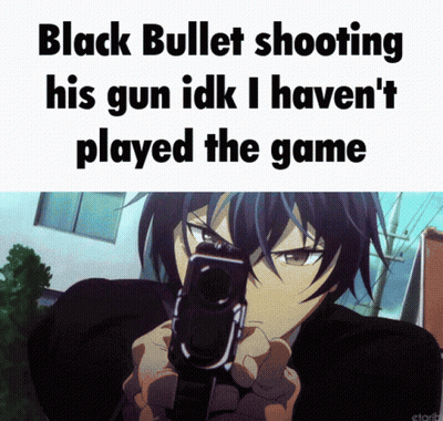 A Man Holding A Gun With The Words Black Bullet Shooting His Gun Idk I Haven 'T Played The Game Below GIF