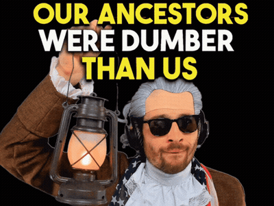 A Man Holding A Lantern With The Words Our Ancestors Were Dumber Than Us GIF