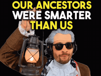 A Man Holding A Lantern With The Words Our Ancestors Were Smarter Than Us On The Bottom GIF