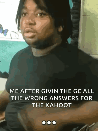 A Man In A Black Shirt Is Making A Funny Face And Says Me After Givin The Gc All The Wrong Answers For The Kahoot GIF