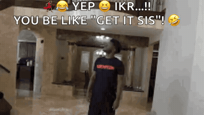 A Man In A Black Shirt Is Standing In A Room With The Words Yep Ikr You Be Like " Get It Sis " GIF