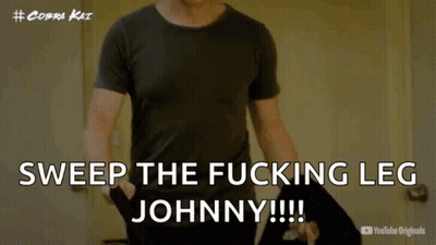 A Man In A Black Shirt Says Sweep The Fucking Leg Johnny !!! GIF
