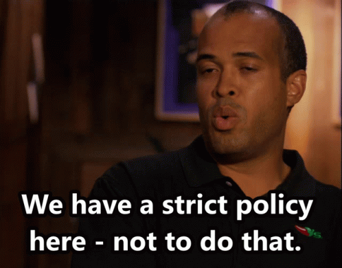 A Man In A Black Shirt Says We Have A Strict Policy Here Not To Do That GIF