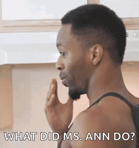 A Man In A Black Tank Top Is Asking What Did Ms. Ann Do GIF