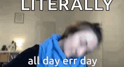 A Man In A Blue Hoodie Is Making A Funny Face And Says `` Literally All Day Errr Day '' . GIF