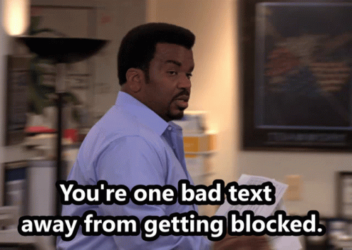 A Man In A Blue Shirt Is Saying You 'Re One Bad Text Away From Getting Blocked GIF