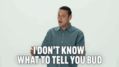 A Man In A Blue Shirt Says I Don T Know What To Tell You Bud GIF