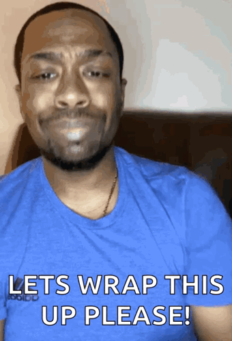 A Man In A Blue Shirt Says " Let 'S Wrap This Up Please " GIF