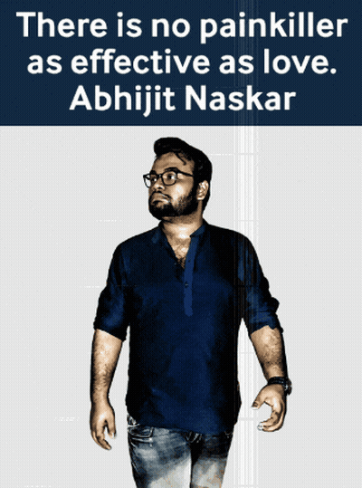 A Man In A Blue Shirt Stands In Front Of A Sign That Says " There Is No Painkiller As Effective As Love Abhijit Naskar " GIF