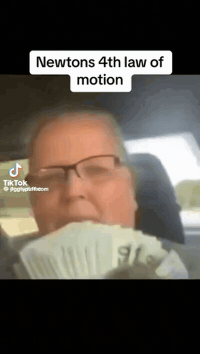 A Man In A Car Holding A Fan Of Money With The Caption " Newtons 4Th Law Of Motion " On The Bottom GIF