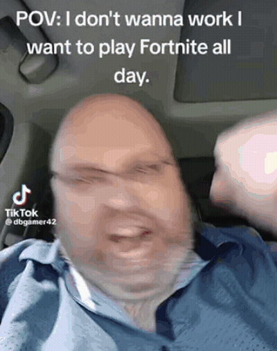 A Man In A Car With A Caption That Says " Pov I Don T Wanna Work I Want To Play Fortnite All Day " GIF