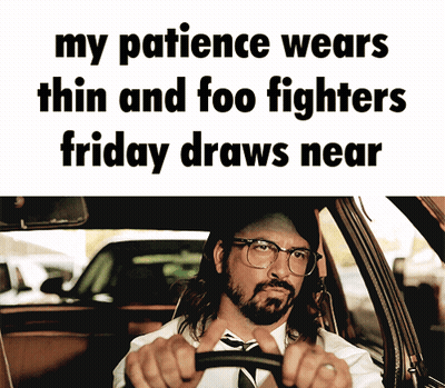 A Man In A Car With The Words My Patience Wears Thin And Foo Fighters Friday Draws Near On The Bottom GIF