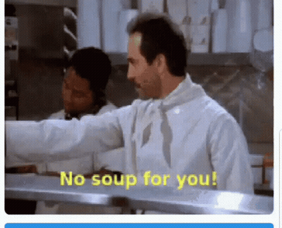 A Man In A Chef 'S Coat Says " No Soup For You " GIF