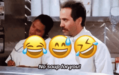 A Man In A Chef 'S Uniform Says " No Soup For You " In Front Of Three Smiley Faces GIF
