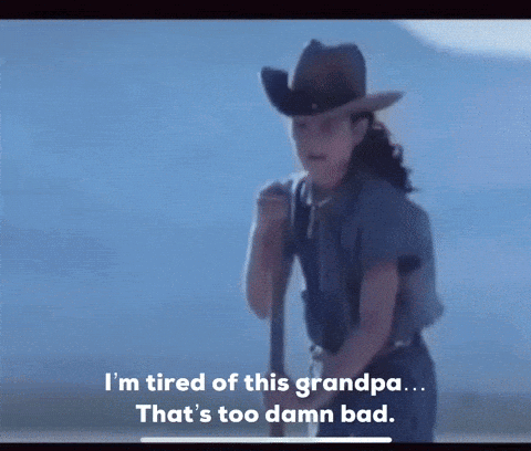 A Man In A Cowboy Hat Is Saying " I 'M Tired Of This Grandpa ... That 'S Too Damn Bad " GIF