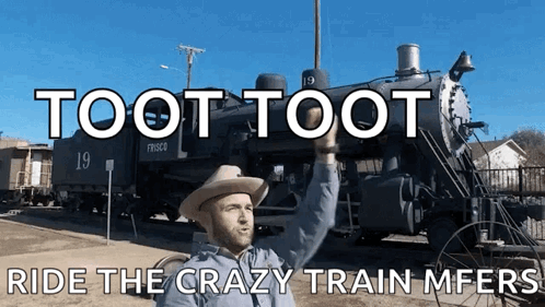 A Man In A Cowboy Hat Is Standing In Front Of A Train With The Words Toot Toot Ride The Crazy Train Mfers GIF