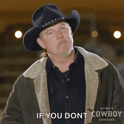 A Man In A Cowboy Hat Says If You Dont Cowboy GIF