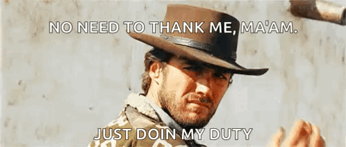 A Man In A Cowboy Hat Says No Need To Thank Me Maaam Just Doin My Duty GIF