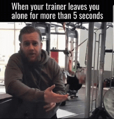 A Man In A Gym With A Caption That Says When Your Trainer Leaves You Alone For More Than 5 Seconds GIF
