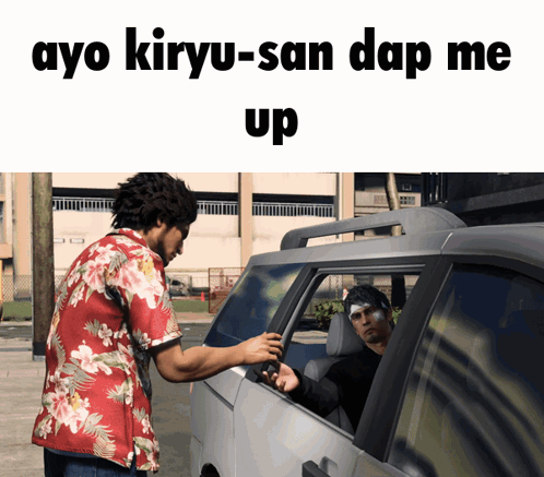 A Man In A Hawaiian Shirt Is Talking To Another Man In A Car With The Caption Ayo Kiryu-San Dap Me Up GIF