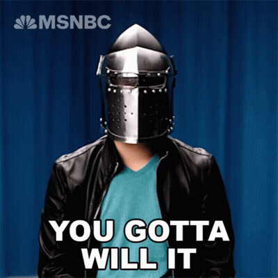 A Man In A Knight 'S Helmet Says You Gotta Will It GIF