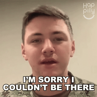 A Man In A Military Uniform Is Saying I 'M Sorry I Couldn 'T Be There GIF