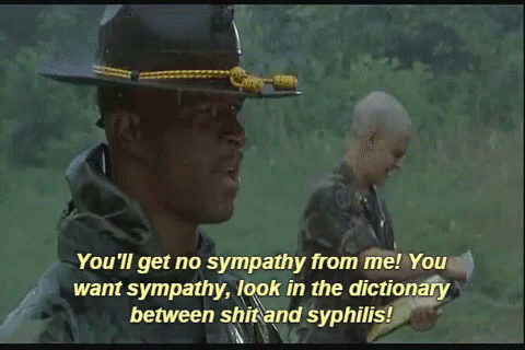 A Man In A Military Uniform Says " You 'Ll Get No Sympathy From Me You Want Sympathy " GIF