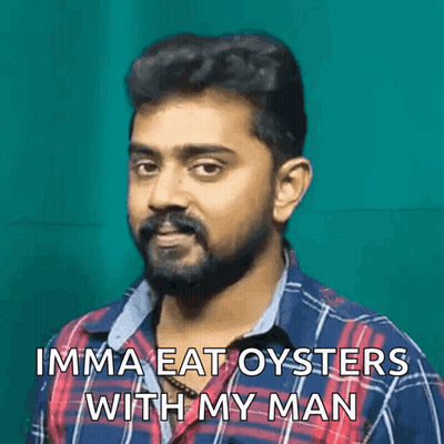 A Man In A Plaid Shirt Is Saying " Imma Eat Oysters With My Man " GIF