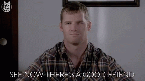 A Man In A Plaid Shirt Is Saying `` See Now There 'S A Good Friend '' GIF