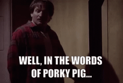 A Man In A Plaid Shirt Says Well In The Words Of Porky Pig .. GIF