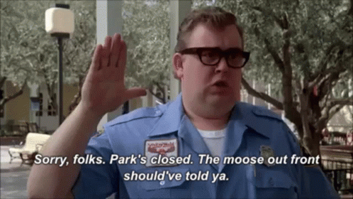 A Man In A Police Uniform Says Sorry Folks Park 'S Closed The Moose Out Front Should Ve Told Ya GIF