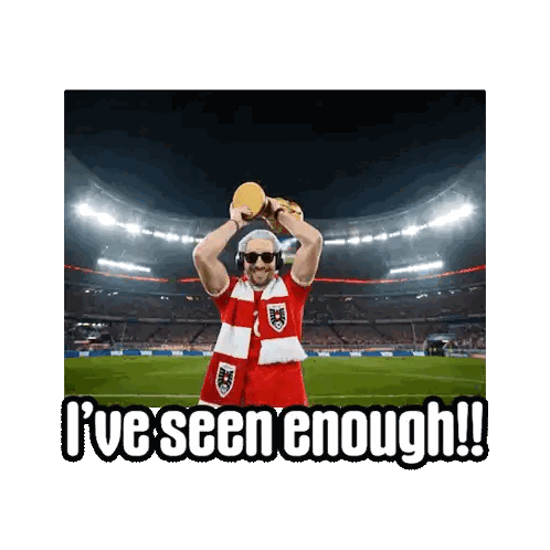 A Man In A Red And White Jersey Is Holding A Trophy And Says " I 'Ve Seen Enough " On The Bottom Sticker