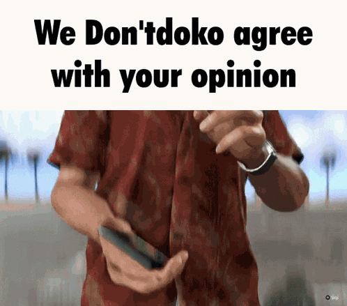 A Man In A Red Shirt Is Holding A Cell Phone With The Words We Don 'T Doko Agree With Your Opinion Below Him GIF