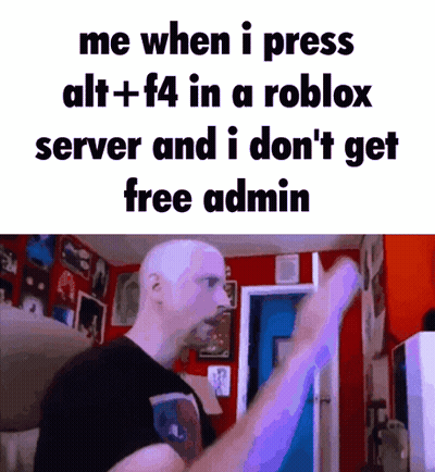 A Man In A Room With A Sign That Says Me When I Press Alt+ F4 In A Roblox Server GIF