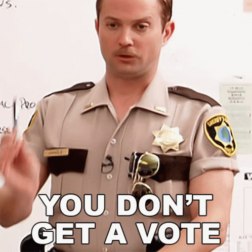 A Man In A Sheriff Uniform Says " You Don 'T Get A Vote " GIF