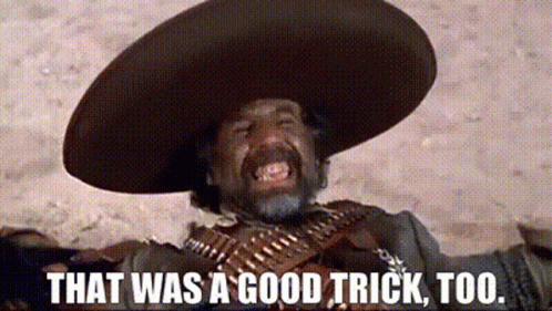 A Man In A Sombrero Is Holding A Gun And Says `` That Was A Good Trick Too . '' GIF