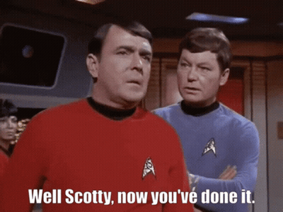 A Man In A Star Trek Uniform Says Well Scotty Now You Ve Done It GIF