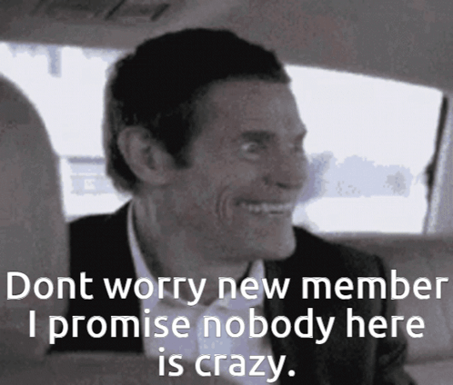 A Man In A Suit And Tie Says " Dont Worry New Member I Promise Nobody Here Is Crazy . " GIF